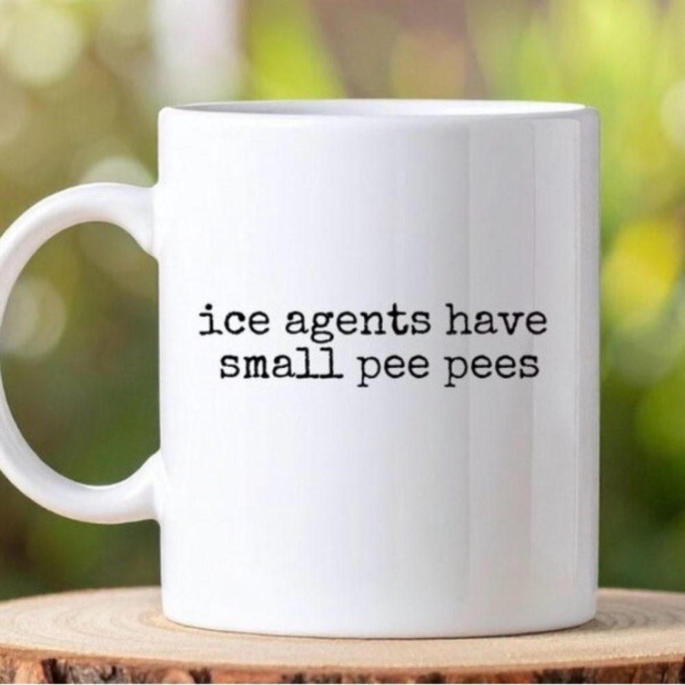 White Ceramic Mug with 'ice agents have small pee pees' Text - Picture 1 of 1
